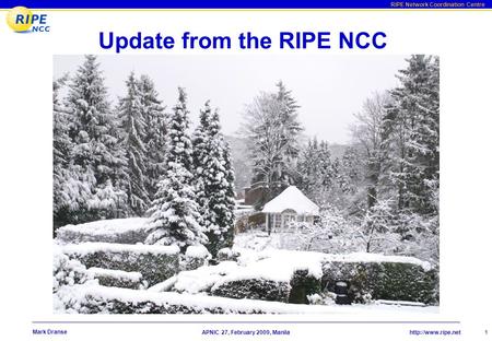 RIPE Network Coordination Centre APNIC 27, February 2009, Manila Mark Dranse 1 Update from the RIPE NCC ArtistServer.com/Brillman.