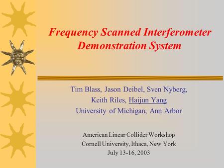 Frequency Scanned Interferometer Demonstration System Tim Blass, Jason Deibel, Sven Nyberg, Keith Riles, Haijun Yang University of Michigan, Ann Arbor.