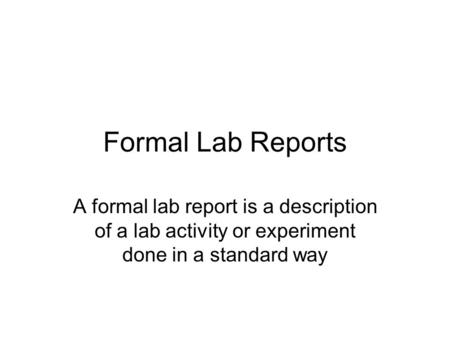 Formal Lab Reports A formal lab report is a description of a lab activity or experiment done in a standard way.