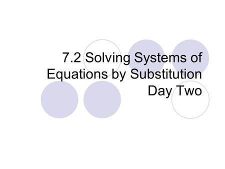 7.2 Solving Systems of Equations by Substitution Day Two.