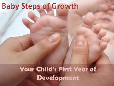 Your Child's First Year of Development. It can be exhausting, it can even be frustrating, but your baby’s first year of development is delightfully exciting.