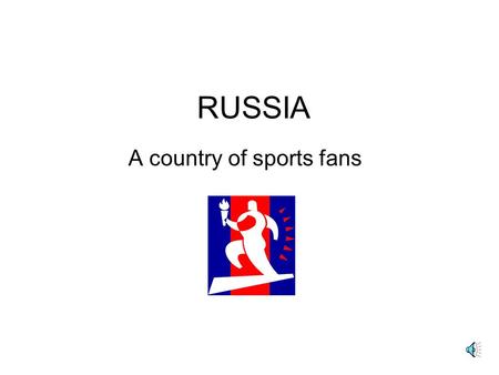 RUSSIA A country of sports fans Sports Development and Participation factors and influences Government funding Sport specific schools Young athletes.