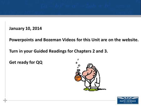 1 January 10, 2014 Powerpoints and Bozeman Videos for this Unit are on the website. Turn in your Guided Readings for Chapters 2 and 3. Get ready for QQ.