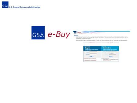 E-Buy. Market Research e-Tools GSAadvantageGSAadvantage eLibraryeLibrary e-Buye-Buy.