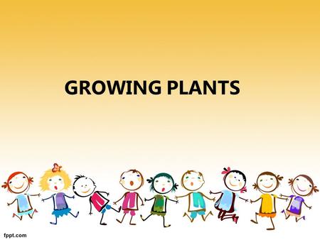 GROWING PLANTS.  This unit:  2Nd course of first cicle of Primary Education.  Begining of 2nd term, the third and fourth week of March  Introduces.