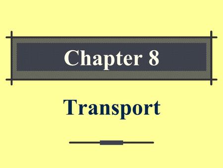 Chapter 8 Transport Transport Is the absorption and circulation within an organism.