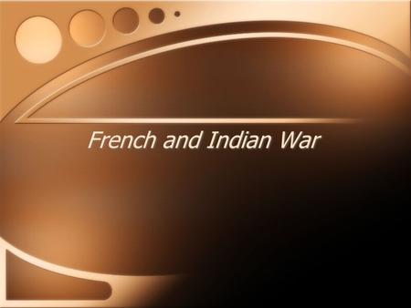 French and Indian War. I. Tensions Arise A.King Phillip (Metacomet) 1.Wampanoag Leader 2.Opposed colonists taking Indian’s land 3.King Phillip’s War (1675)