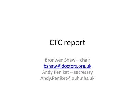 CTC report Bronwen Shaw – chair Andy Peniket – secretary