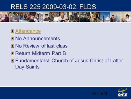 4:00 AM RELS 225 2009-03-02: FLDS Attendance No Announcements No Review of last class Return Midterm Part B Fundamentalist Church of Jesus Christ of Latter.