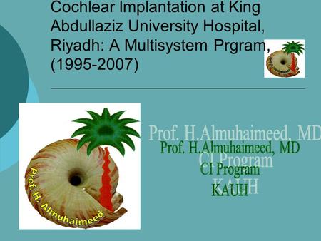 Cochlear Implantation at King Abdullaziz University Hospital, Riyadh: A Multisystem Prgram, (1995-2007)