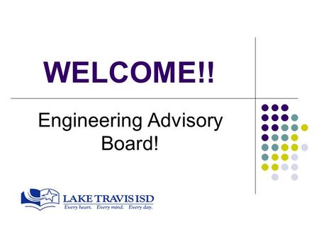 WELCOME!! Engineering Advisory Board!. Introductions Industry, Community, Post-Secondary, Students LTHS Engineering Team.