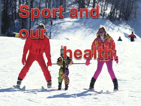 Sport and our health..