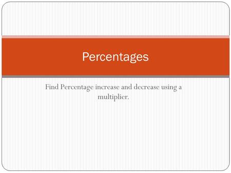 Find Percentage increase and decrease using a multiplier.