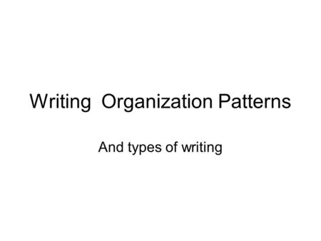 Writing Organization Patterns And types of writing.