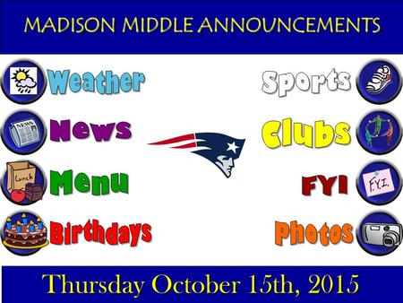 MADISON MIDDLE ANNOUNCEMENTS Thursday October 15th, 2015.