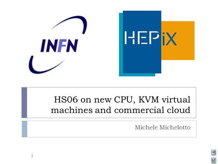 HS06 on new CPU, KVM virtual machines and commercial cloud Michele Michelotto 1.