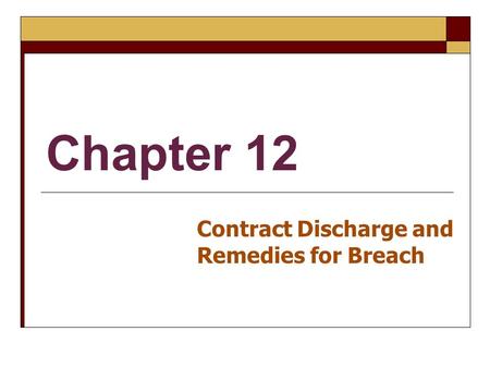 Chapter 12 Contract Discharge and Remedies for Breach.