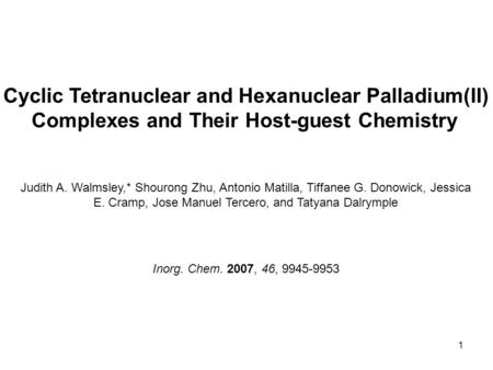 1 Cyclic Tetranuclear and Hexanuclear Palladium(II) Complexes and Their Host-guest Chemistry Judith A. Walmsley,* Shourong Zhu, Antonio Matilla, Tiffanee.