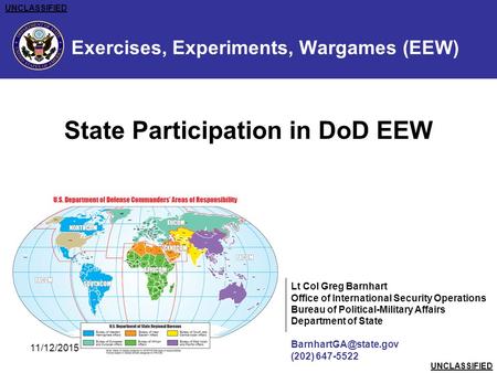 Exercises, Experiments, Wargames (EEW) State Participation in DoD EEW Lt Col Greg Barnhart Office of International Security Operations Bureau of Political-Military.