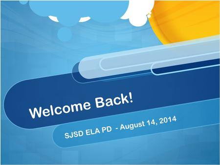 Welcome Back! SJSD ELA PD - August 14, 2014. New Teachers & Department Chairs.