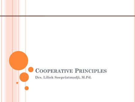 C OOPERATIVE P RINCIPLES Drs. Liliek Soepriatmadji, M.Pd.