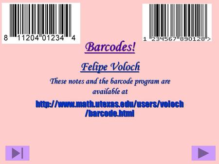 Barcodes! Felipe Voloch These notes and the barcode program are available at  /barcode.html.