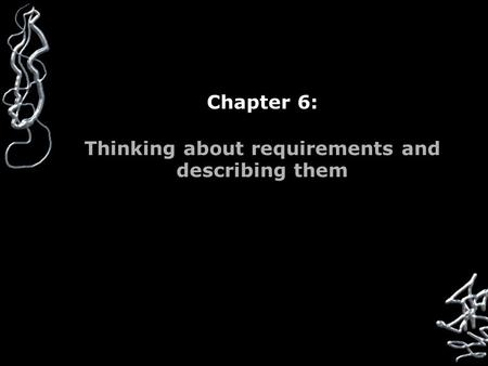 Chapter 6: Thinking about requirements and describing them.