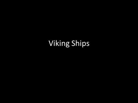 Viking Ships.