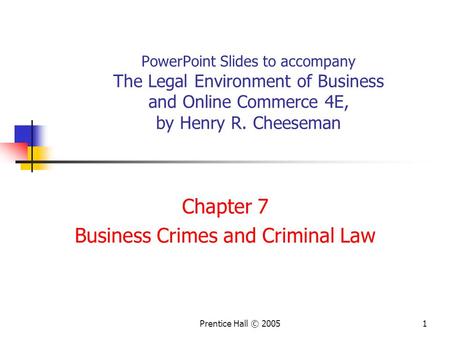 Prentice Hall © 20051 PowerPoint Slides to accompany The Legal Environment of Business and Online Commerce 4E, by Henry R. Cheeseman Chapter 7 Business.