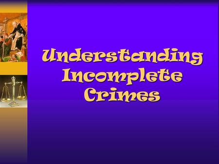 Understanding Incomplete Crimes Incomplete Crimes Incomplete crimes are generally considered to be crimes where the actus reus element has not been completed.