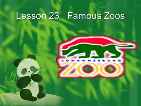 Lesson 23 Famous Zoos. Read the text and answer the following questions 1.How old is the first zoo in Egypt ? 2.Did the zoo keep a lot of animals.