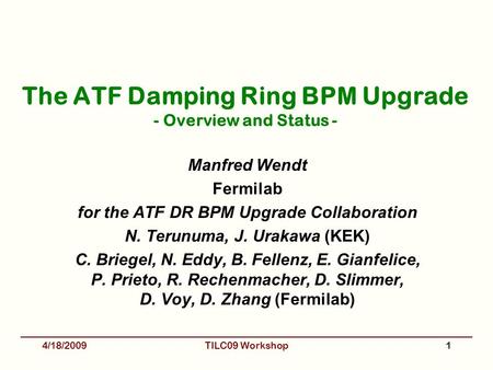 The ATF Damping Ring BPM Upgrade - Overview and Status - Manfred Wendt Fermilab for the ATF DR BPM Upgrade Collaboration N. Terunuma, J. Urakawa (KEK)