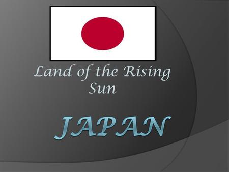 Land of the Rising Sun. Facts and Geography  Location: Eastern Asia, island chain between the North Pacific Ocean and the Sea of Japan/East Sea, east.