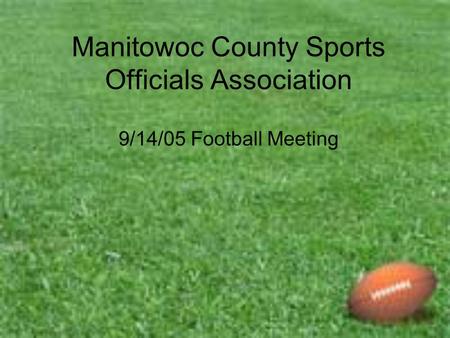 Manitowoc County Sports Officials Association 9/14/05 Football Meeting.