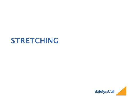 Safety on Call STRETCHING. Safety on Call 1.Poor posture 2.Poor physical condition 3.Improper body mechanics 4.Incorrect lifting 5.Extra abdominal weight.