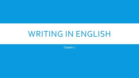 WRITING IN ENGLISH Chapter 7. PAGE 135  If students understand the principles of writing in Korean, they can easily transfer those to English  Capitalization.