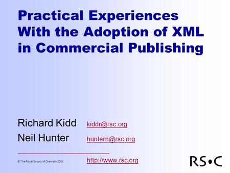 Practical Experiences With the Adoption of XML in Commercial Publishing Richard Kidd  Neil Hunter