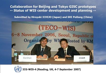 Collaboration for Beijing and Tokyo GISC prototypes -- Status of WIS center development and planning -- Submitted by Hiroyuki ICHIJO (Japan) and SHI Peiliang.