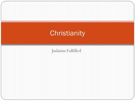 Judaism Fulfilled Christianity. Talmud and Rabbi Jewish people tried to stay faithful to the law of Moses Rabbis became religious leaders over small congregations.