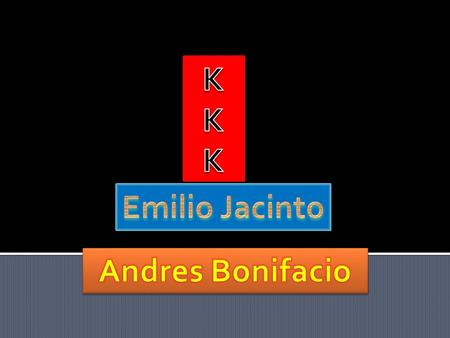 KKK Emilio Jacinto Andres Bonifacio.