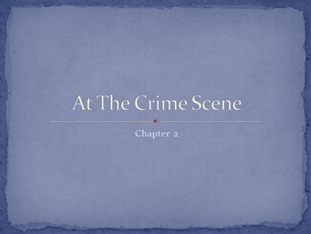 Chapter 2. Place a suspect at the scene Can be used to reconstruct the sequence of events Might provide the modus operandi, motive for the crime (MO)