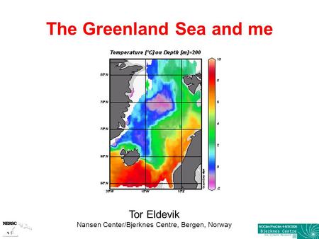 NOClim/ProClim 4-6/9/2006 Tor Eldevik Nansen Center/Bjerknes Centre, Bergen, Norway The Greenland Sea and me.