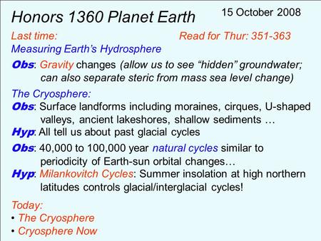 Honors 1360 Planet Earth Last time: Measuring Earth’s Hydrosphere Obs : Gravity changes (allow us to see “hidden” groundwater; can also separate steric.