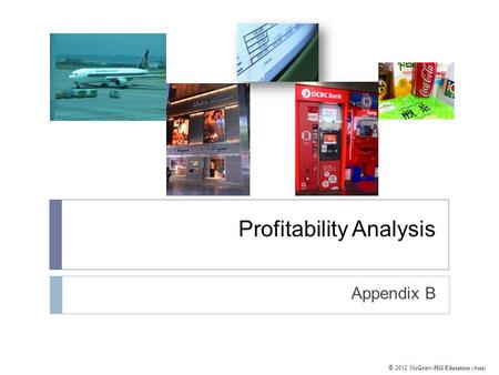 © 2012 McGraw-Hill Education (Asia) Profitability Analysis Appendix B.