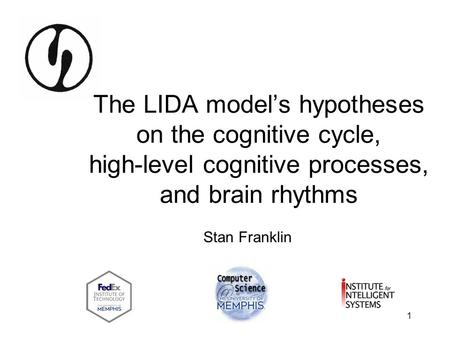 The LIDA model’s hypotheses on the cognitive cycle, high-level cognitive processes, and brain rhythms Who”s IDA Stan Franklin.