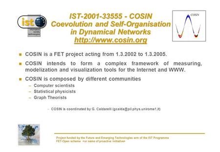 Project funded by the Future and Emerging Technologies arm of the IST Programme FET-Open scheme Project funded by the Future and Emerging Technologies.