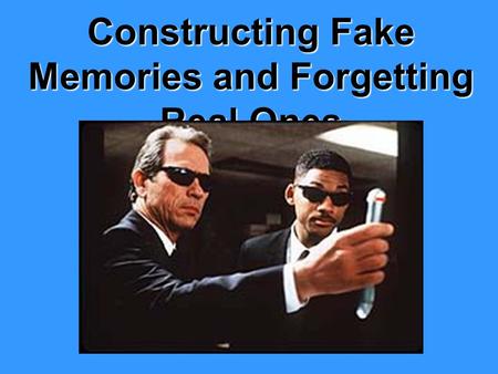 Constructing Fake Memories and Forgetting Real Ones.