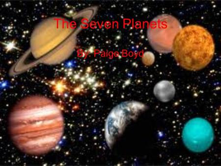 The Seven Planets By: Paige Boyd.