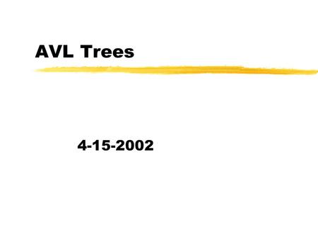 AVL Trees 4-15-2002. Opening Discussion zWhat did we talk about last class? zDo you have any questions about the assignments? zYour minute essay last.