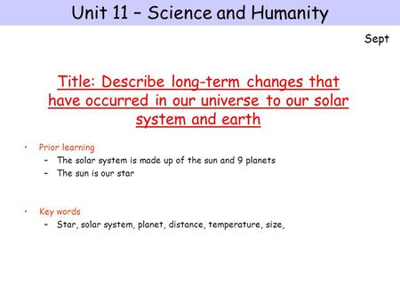 Prior learning –The solar system is made up of the sun and 9 planets –The sun is our star Key words –Star, solar system, planet, distance, temperature,